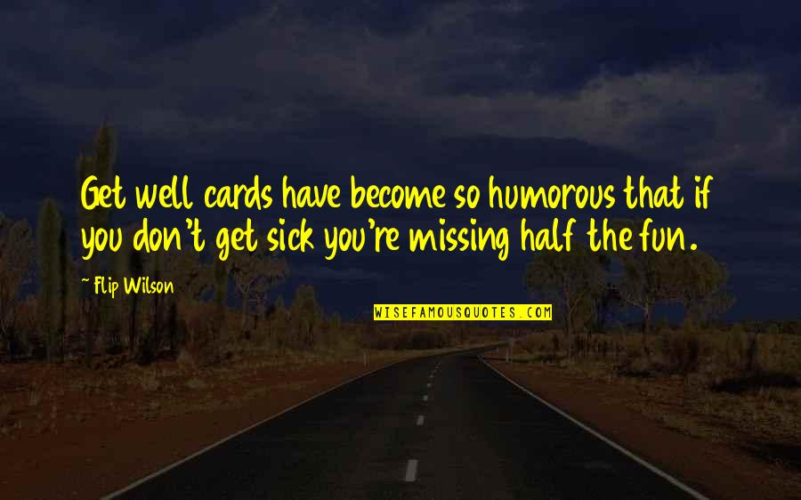 Walking Alone Smiling Quotes By Flip Wilson: Get well cards have become so humorous that