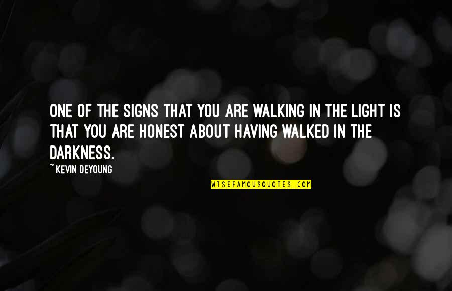 Walking In Darkness Quotes By Kevin DeYoung: One of the signs that you are walking