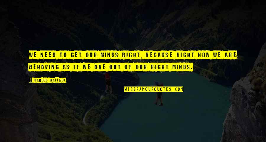 Walkington Family Quotes By Carlos Wallace: We need to get our minds right, because