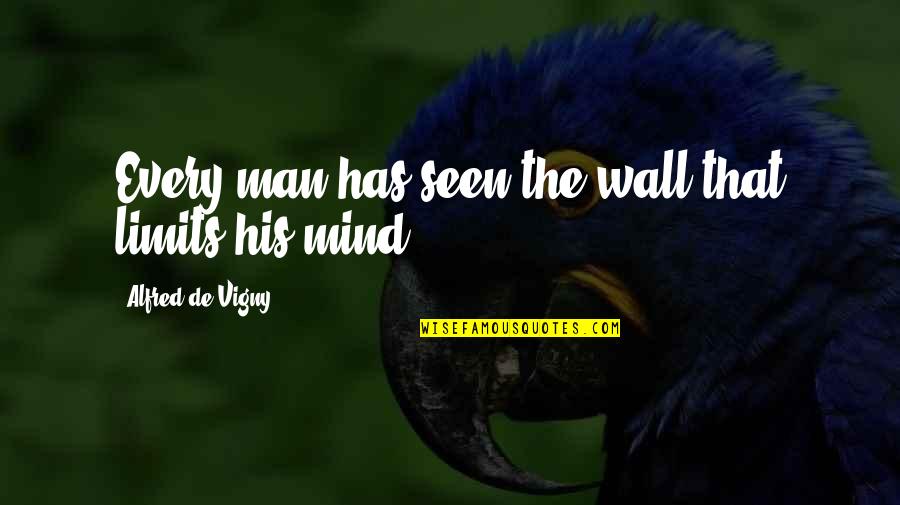 Wall Art And Quotes By Alfred De Vigny: Every man has seen the wall that limits