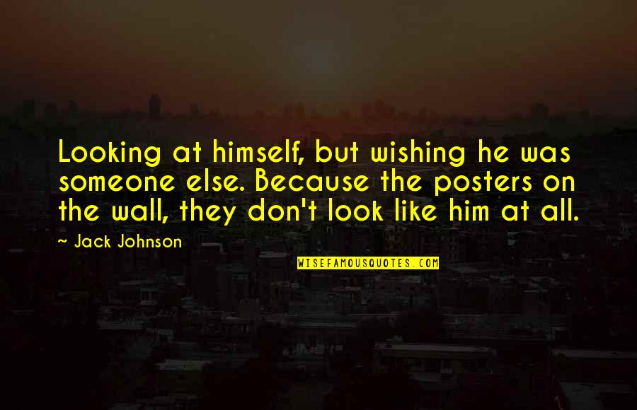 Wall Art And Quotes By Jack Johnson: Looking at himself, but wishing he was someone