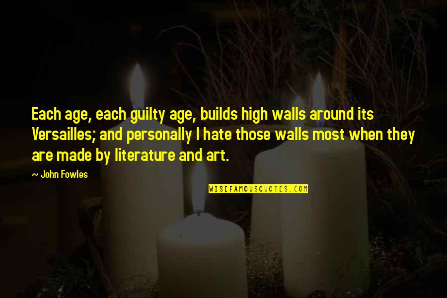 Wall Art And Quotes By John Fowles: Each age, each guilty age, builds high walls