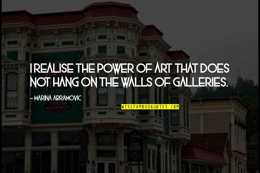 Wall Art With Quotes By Marina Abramovic: I realise the power of art that does