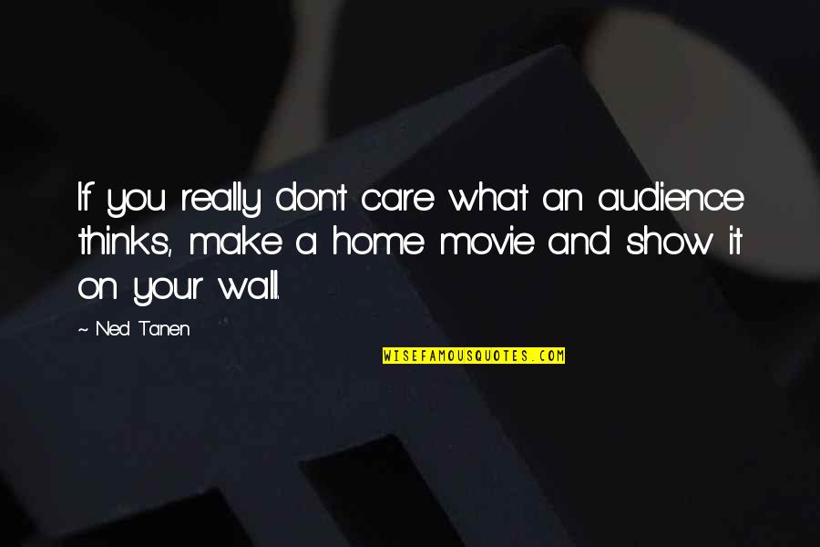 Wall E Movie Quotes By Ned Tanen: If you really don't care what an audience