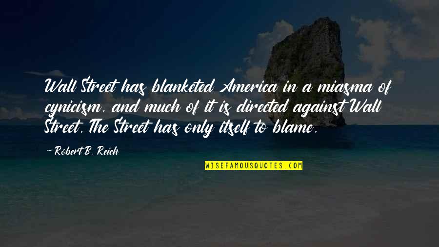 Wall Of Street Quotes By Robert B. Reich: Wall Street has blanketed America in a miasma