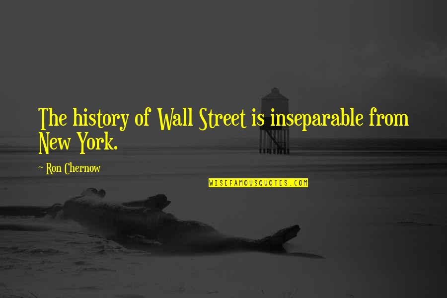 Wall Of Street Quotes By Ron Chernow: The history of Wall Street is inseparable from