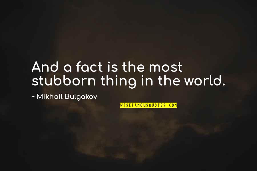 Wall Photos About Love Quotes By Mikhail Bulgakov: And a fact is the most stubborn thing