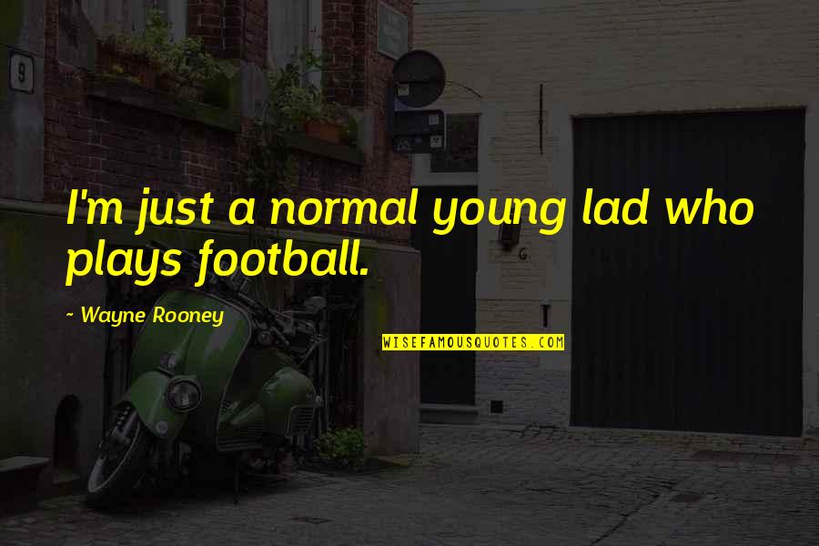 Wall Wash Quotes By Wayne Rooney: I'm just a normal young lad who plays