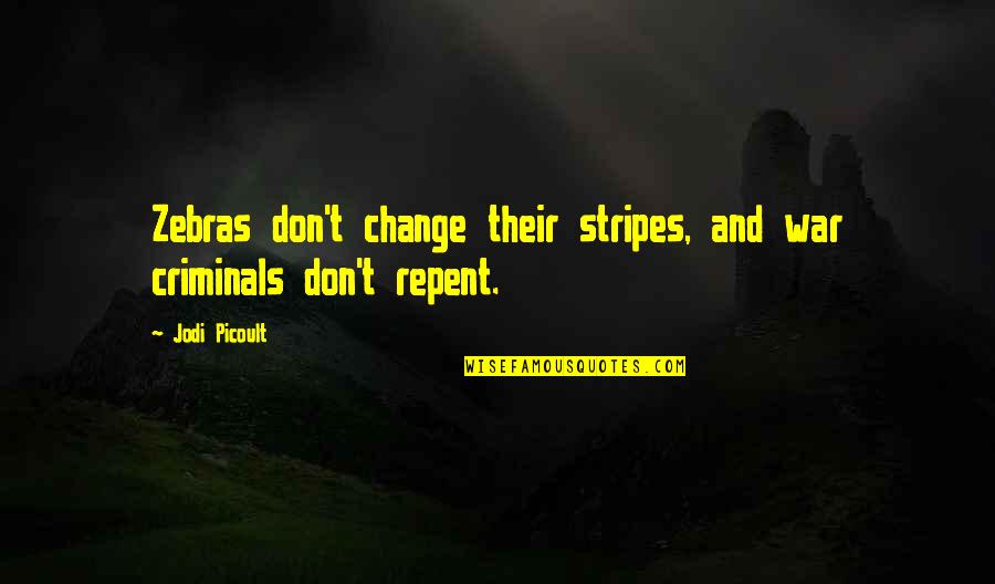 Wallabies Restaurant Quotes By Jodi Picoult: Zebras don't change their stripes, and war criminals