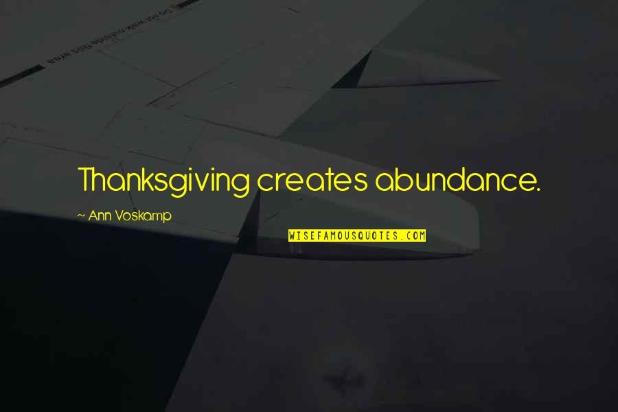 Wallacks Quotes By Ann Voskamp: Thanksgiving creates abundance.