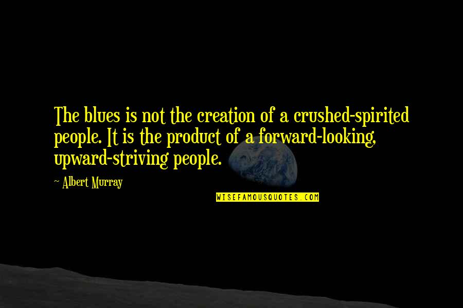 Wallbanks History Quotes By Albert Murray: The blues is not the creation of a