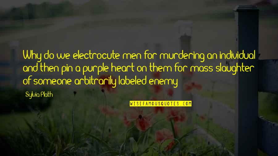 Wallowed In The Mud Quotes By Sylvia Plath: Why do we electrocute men for murdering an