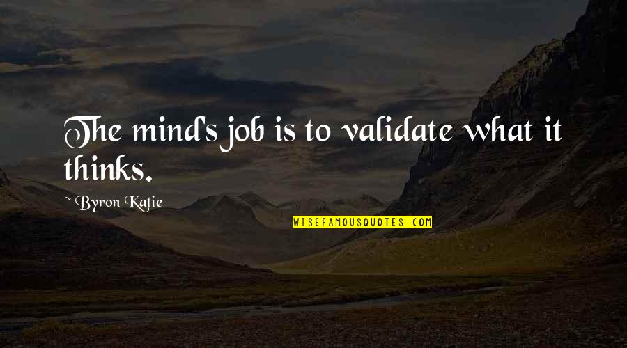 Wallpaper With Funny Quotes By Byron Katie: The mind's job is to validate what it