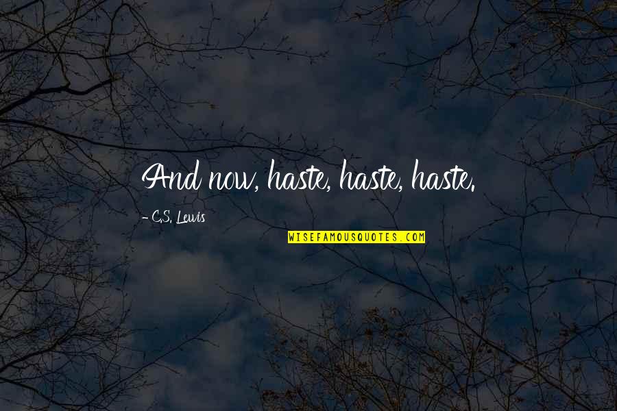 Wallpaper With Funny Quotes By C.S. Lewis: And now, haste, haste, haste.