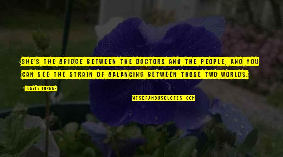 Wallpaper With Funny Quotes By Gayle Forman: She's the bridge between the doctors and the