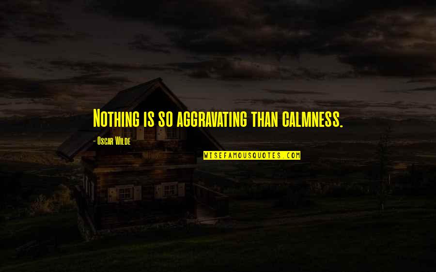 Wallpaper With Funny Quotes By Oscar Wilde: Nothing is so aggravating than calmness.