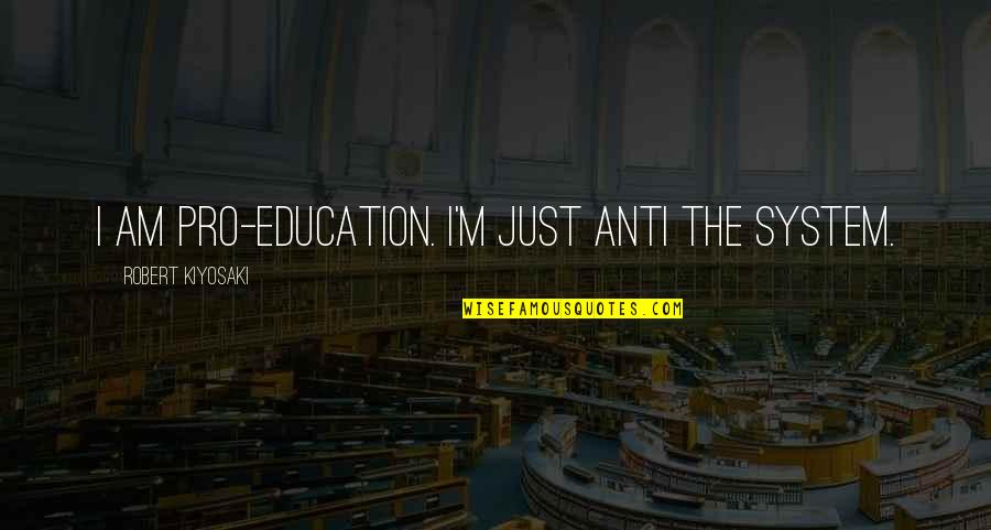 Wallpaper With Funny Quotes By Robert Kiyosaki: I am pro-education. I'm just anti the system.