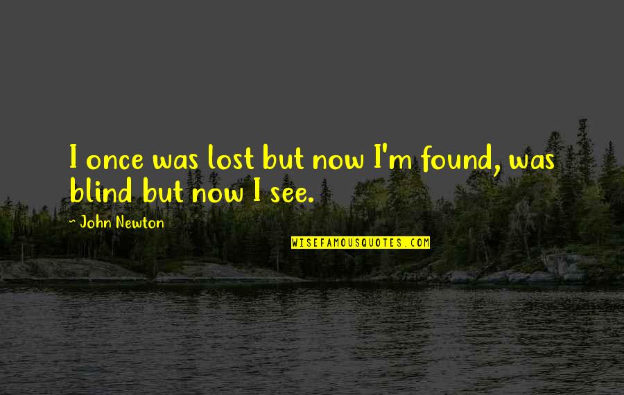 Walls The Lumineers Quotes By John Newton: I once was lost but now I'm found,