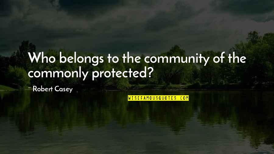 Wally Byam Quotes By Robert Casey: Who belongs to the community of the commonly