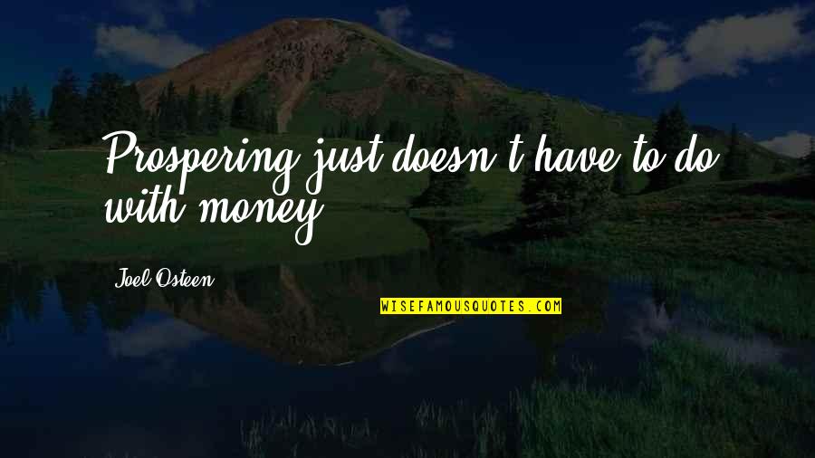 Walpoles Quotes By Joel Osteen: Prospering just doesn't have to do with money.