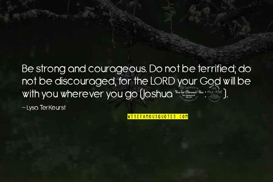 Walter P. Reuther Quotes By Lysa TerKeurst: Be strong and courageous. Do not be terrified;