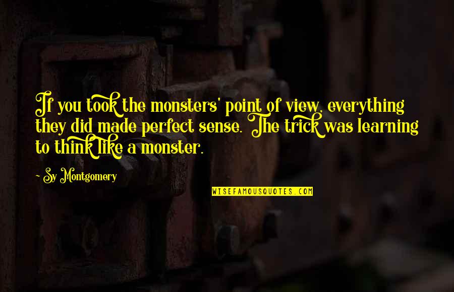 Walter Sobchak Vietnam Quotes By Sy Montgomery: If you took the monsters' point of view,