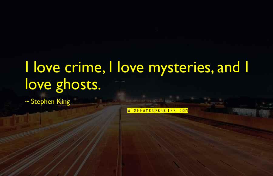 Wamala Michael Quotes By Stephen King: I love crime, I love mysteries, and I