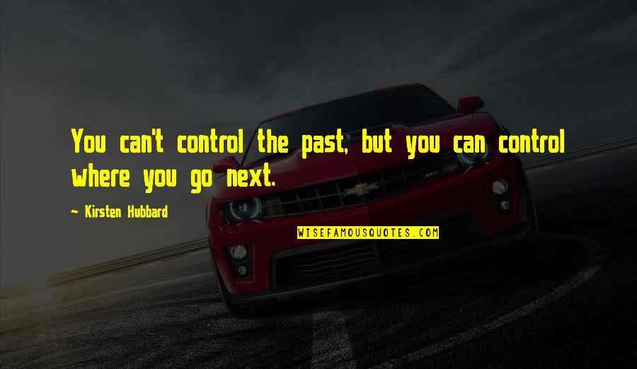 Wanderlove Quotes By Kirsten Hubbard: You can't control the past, but you can