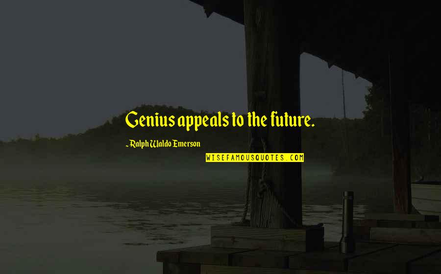 Wanderly Darkly Quotes By Ralph Waldo Emerson: Genius appeals to the future.