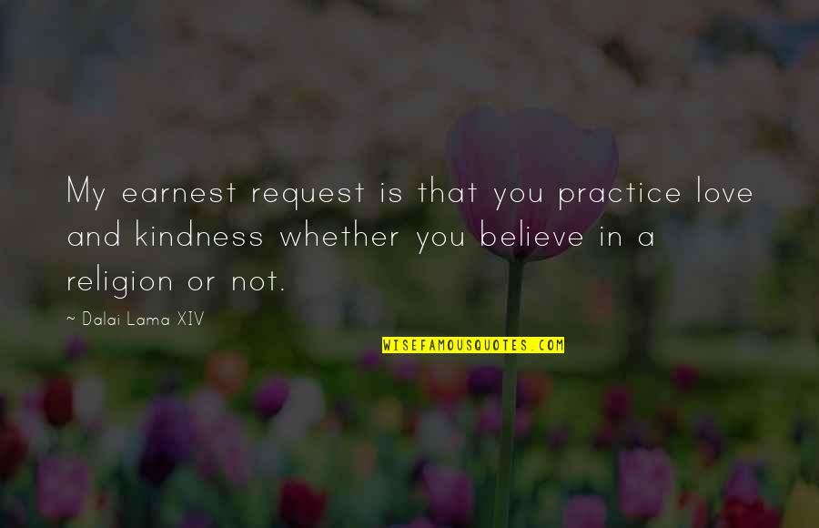 Wandjina Cloth Quotes By Dalai Lama XIV: My earnest request is that you practice love