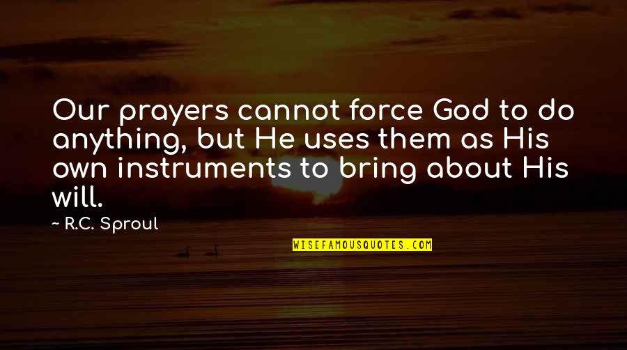 Wandjina Cloth Quotes By R.C. Sproul: Our prayers cannot force God to do anything,