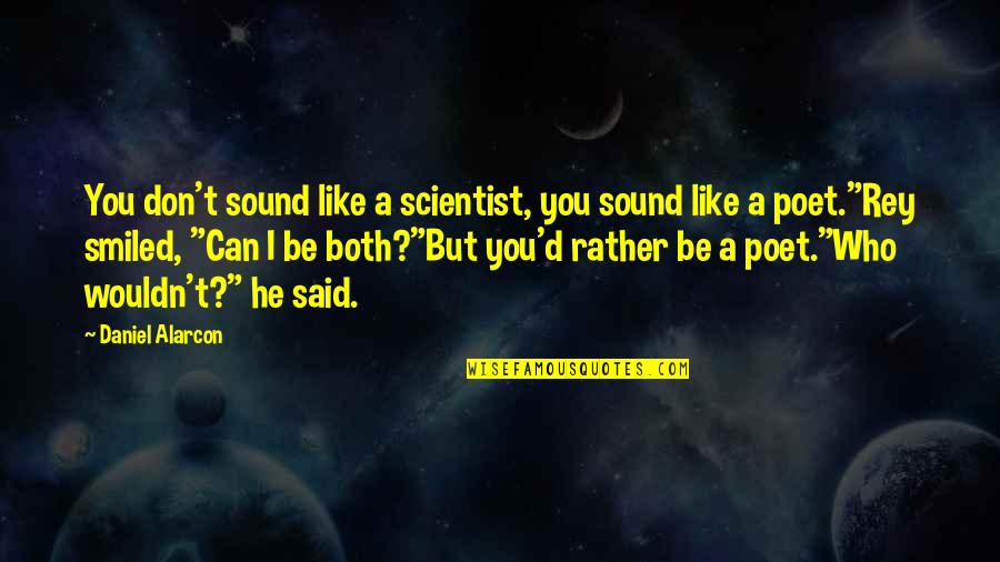 Wang Yihan Quotes By Daniel Alarcon: You don't sound like a scientist, you sound