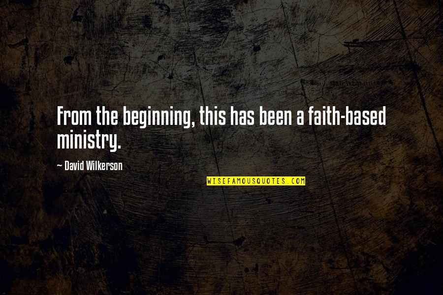 Wangchen Dhondup Quotes By David Wilkerson: From the beginning, this has been a faith-based