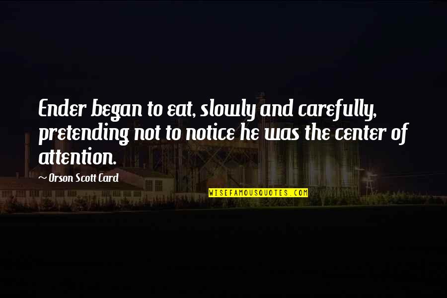 Wanly Define Quotes By Orson Scott Card: Ender began to eat, slowly and carefully, pretending