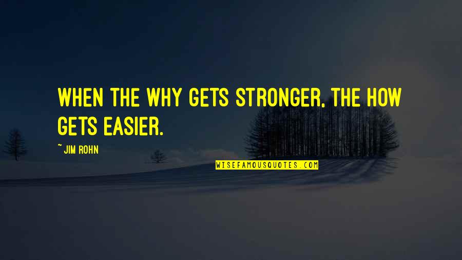 Wanna Break Free Quotes By Jim Rohn: When the why gets stronger, the how gets