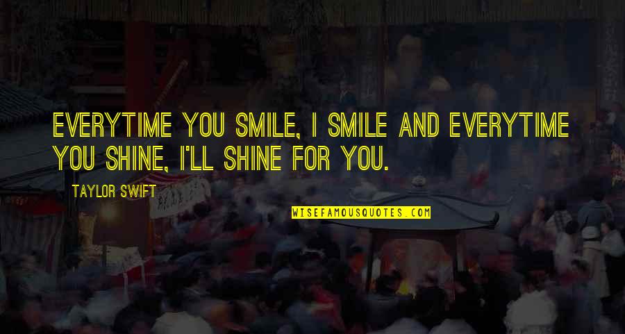 Wanna Leave U Quotes By Taylor Swift: Everytime you smile, I smile And everytime you