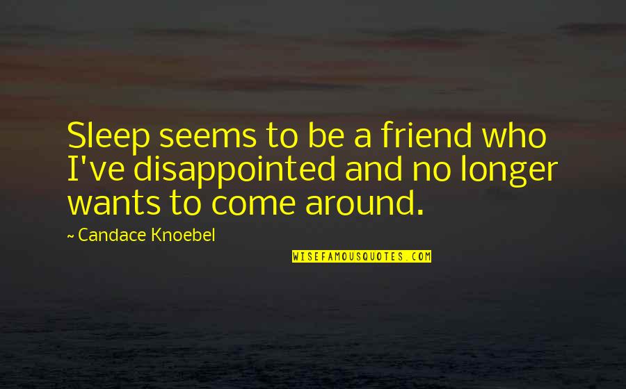 Wannabe Rapper Quotes By Candace Knoebel: Sleep seems to be a friend who I've