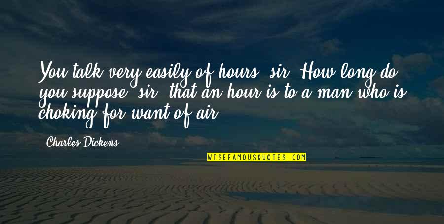 Want A Man Who Quotes By Charles Dickens: You talk very easily of hours, sir! How