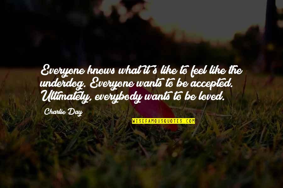 Want Feel Loved Quotes By Charlie Day: Everyone knows what it's like to feel like