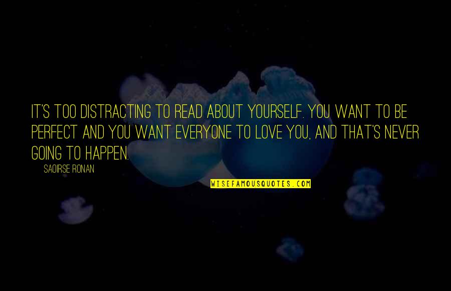 Want Love You Quotes By Saoirse Ronan: It's too distracting to read about yourself. You