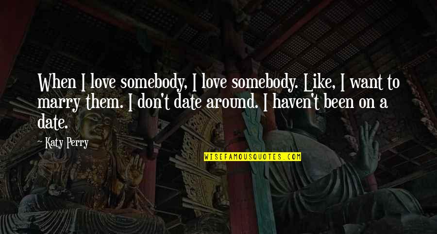 Want Somebody To Love Quotes By Katy Perry: When I love somebody, I love somebody. Like,