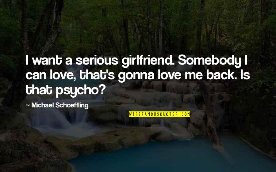 Want Somebody To Love Quotes By Michael Schoeffling: I want a serious girlfriend. Somebody I can