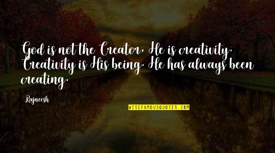 Want To Be Calm Quotes By Rajneesh: God is not the Creator, He is creativity.