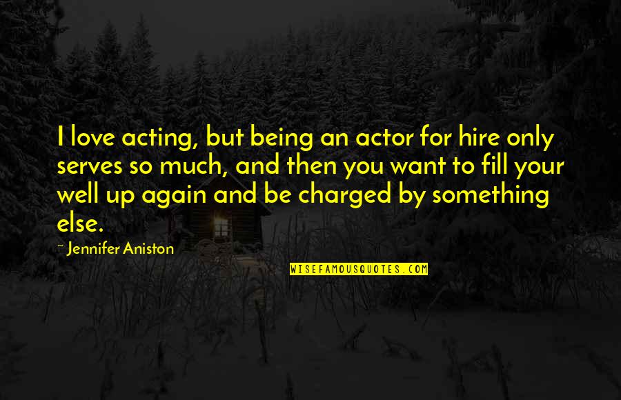 Want To Love Again Quotes By Jennifer Aniston: I love acting, but being an actor for