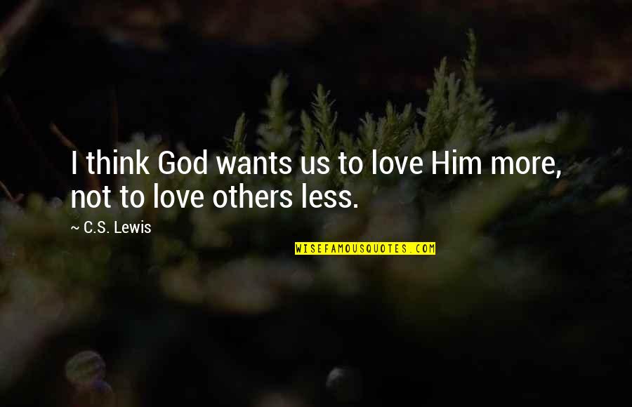 Want U Quotes By C.S. Lewis: I think God wants us to love Him