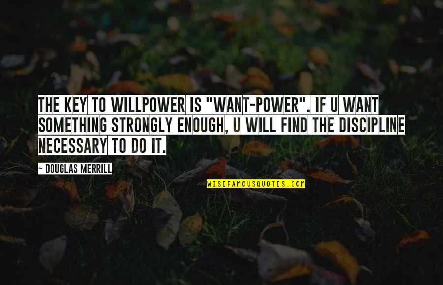 Want U Quotes By Douglas Merrill: The key to willpower is "want-power". If U