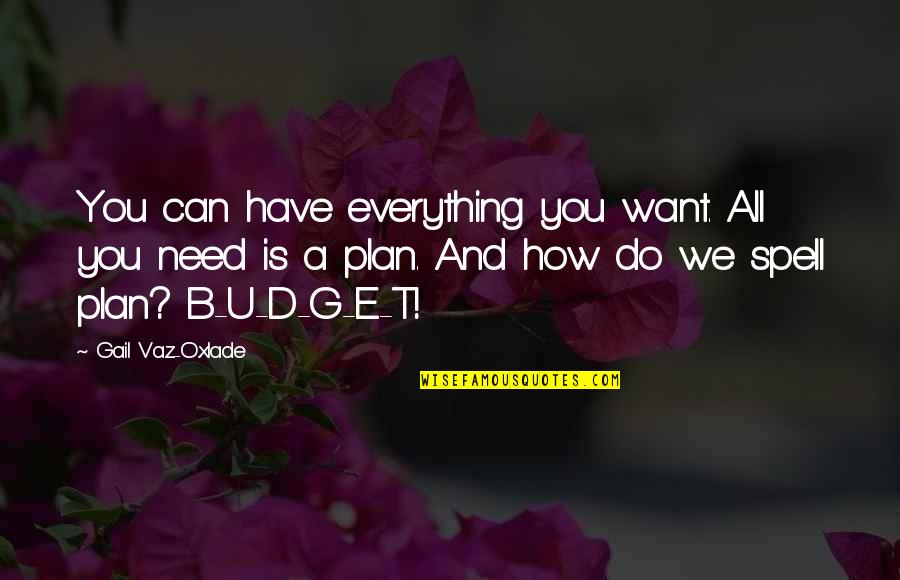 Want U Quotes By Gail Vaz-Oxlade: You can have everything you want. All you