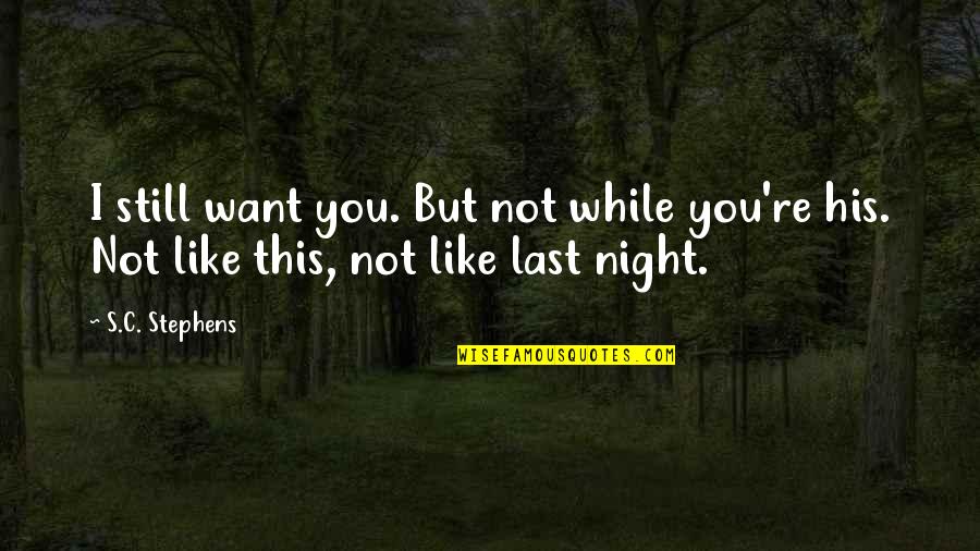 Want You Like Quotes By S.C. Stephens: I still want you. But not while you're