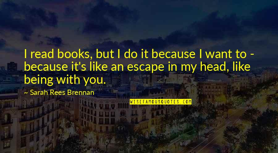 Want You Like Quotes By Sarah Rees Brennan: I read books, but I do it because