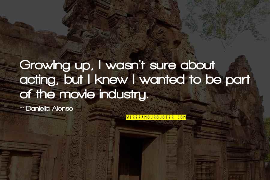 Wanted Movie Quotes By Daniella Alonso: Growing up, I wasn't sure about acting, but